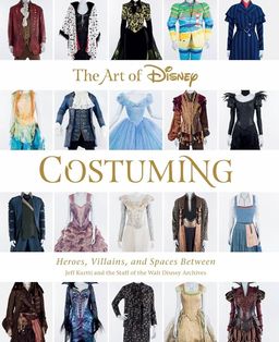 Première de couverture du livre The Art of Disney Costuming: Heroes, Villains, and Spaces Between