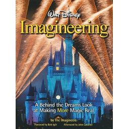 Walt Disney Imagineering : a behind the dreams look at making more magic real