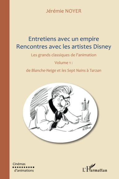 Première de couverture du livre Entretiens avec un empire, rencontres avec les artistes Disney (Volume I): Les grands classiques de l'animation : De Blanche-Neige et les Sept Nains à Tarzan