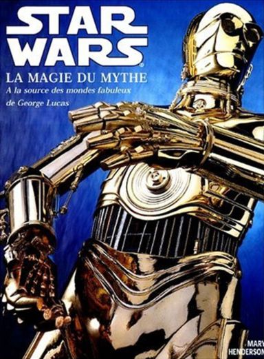 Première de couverture du livre Star Wars la magie du mythe - A la source des mondes fabuleux de George Lucas