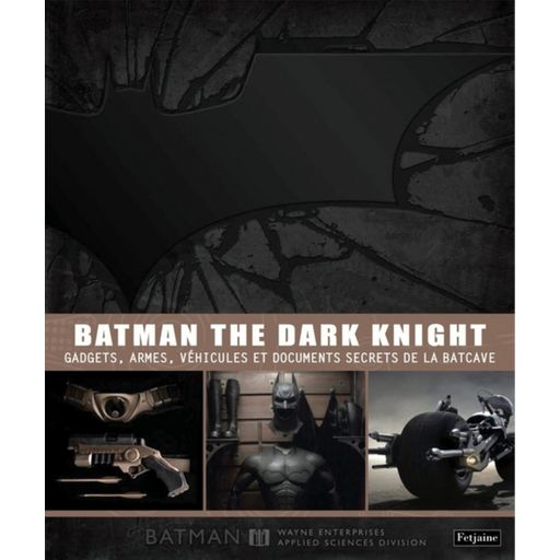 Couverture de Batman, the dark knight - gadgets, armes, véhicules et documents secrets de la Batcave