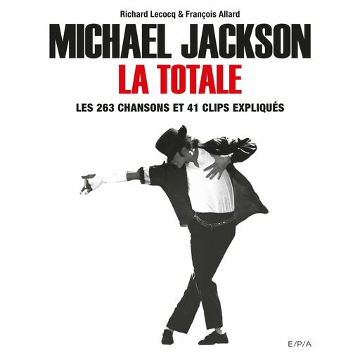 Couverture de Michael Jackson, La Totale: Les 263 chansons et 41 clips expliqués