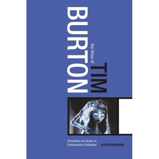 Couverture de The Films of Tim Burton: Animating Live Action in Contemporary Hollywood