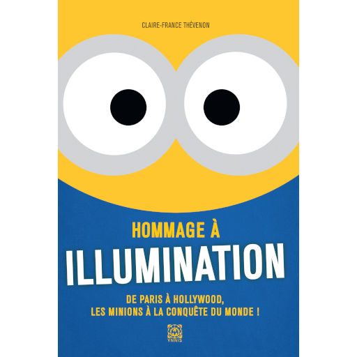 Couverture de Hommage à Illumination: De Paris à Hollywood, les Minions à la conquête du monde!